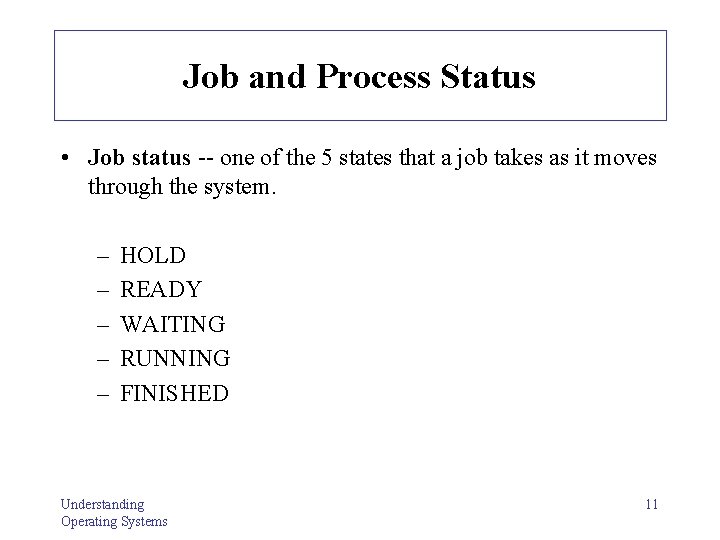 Job and Process Status • Job status -- one of the 5 states that