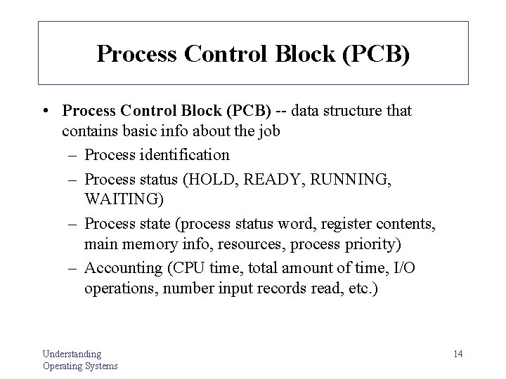 Process Control Block (PCB) • Process Control Block (PCB) -- data structure that contains