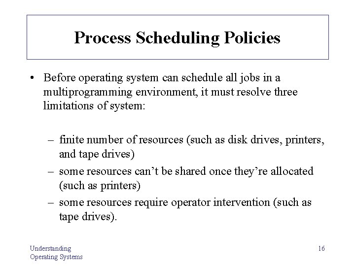 Process Scheduling Policies • Before operating system can schedule all jobs in a multiprogramming