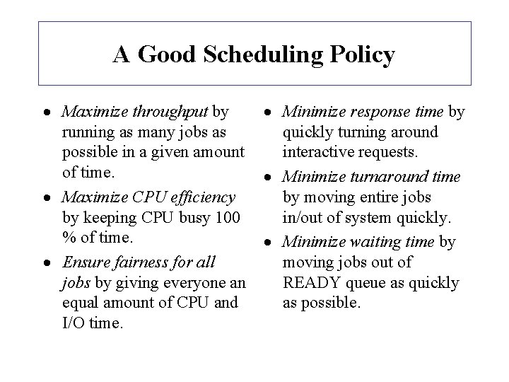 A Good Scheduling Policy · Maximize throughput by running as many jobs as possible A Good Scheduling Policy · Maximize throughput by running as many jobs as possible