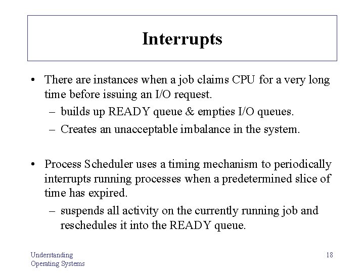 Interrupts • There are instances when a job claims CPU for a very long