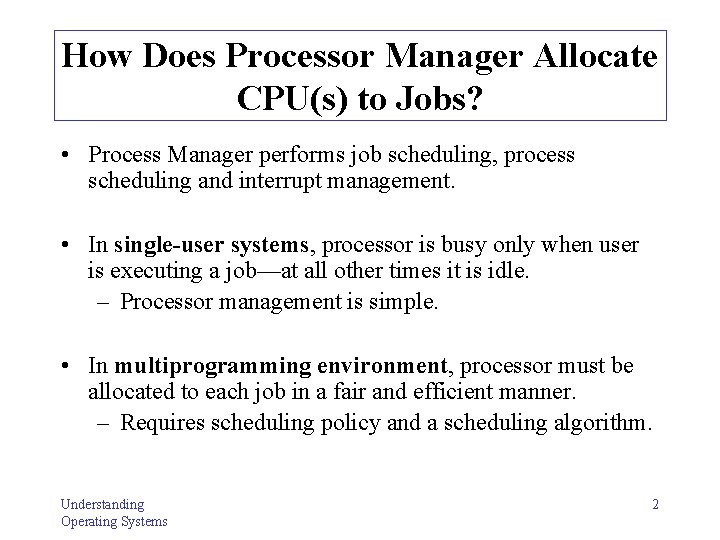 How Does Processor Manager Allocate CPU(s) to Jobs? • Process Manager performs job scheduling, How Does Processor Manager Allocate CPU(s) to Jobs? • Process Manager performs job scheduling,