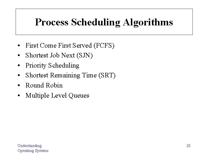 Process Scheduling Algorithms • • • First Come First Served (FCFS) Shortest Job Next