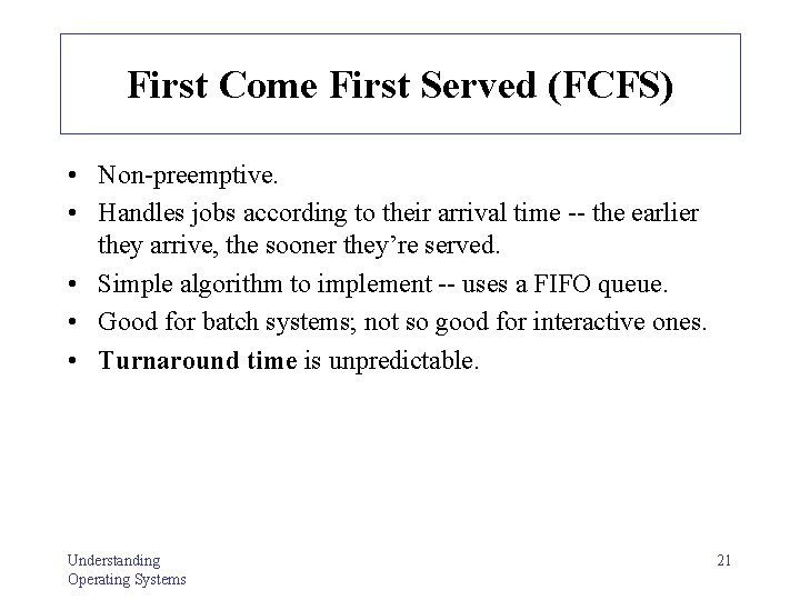First Come First Served (FCFS) • Non-preemptive. • Handles jobs according to their arrival First Come First Served (FCFS) • Non-preemptive. • Handles jobs according to their arrival