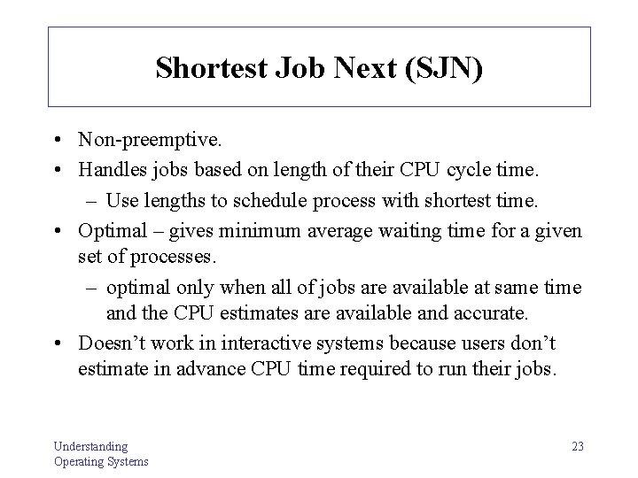 Shortest Job Next (SJN) • Non-preemptive. • Handles jobs based on length of their