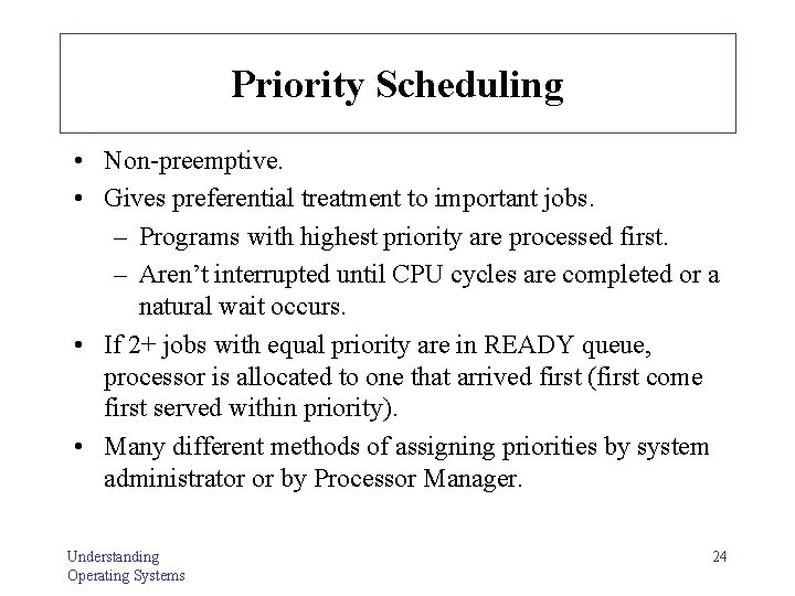 Priority Scheduling • Non-preemptive. • Gives preferential treatment to important jobs. – Programs with