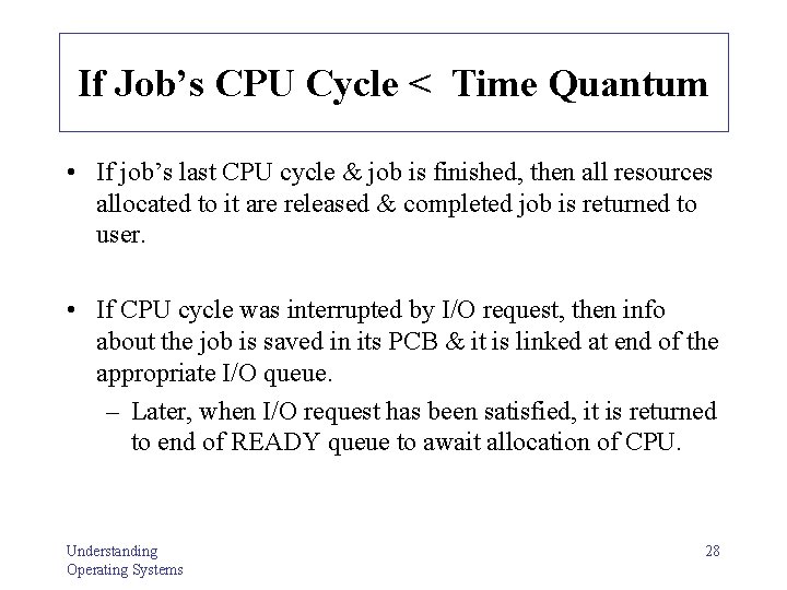 If Job’s CPU Cycle < Time Quantum • If job’s last CPU cycle &