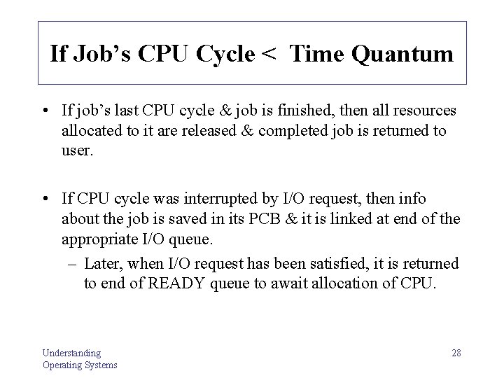 If Job’s CPU Cycle < Time Quantum • If job’s last CPU cycle & If Job’s CPU Cycle < Time Quantum • If job’s last CPU cycle &
