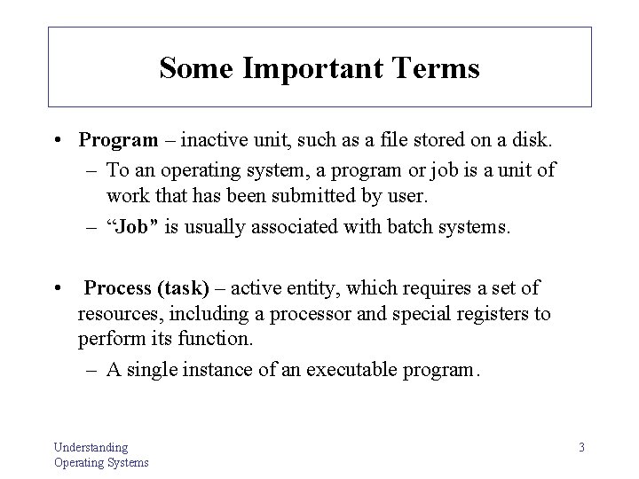 Some Important Terms • Program – inactive unit, such as a file stored on