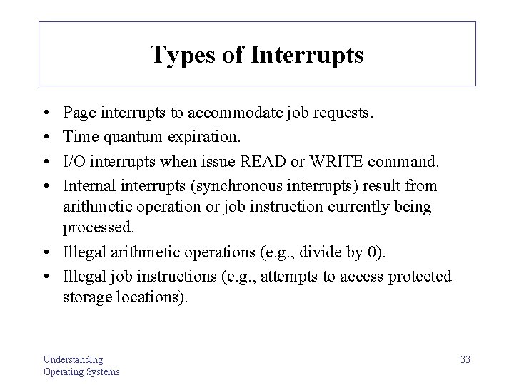 Types of Interrupts • • Page interrupts to accommodate job requests. Time quantum expiration. Types of Interrupts • • Page interrupts to accommodate job requests. Time quantum expiration.