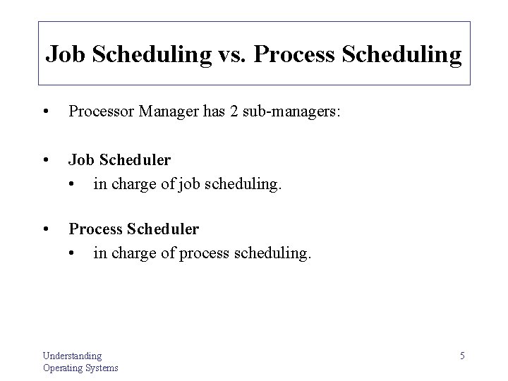 Job Scheduling vs. Process Scheduling • Processor Manager has 2 sub-managers: • Job Scheduler Job Scheduling vs. Process Scheduling • Processor Manager has 2 sub-managers: • Job Scheduler