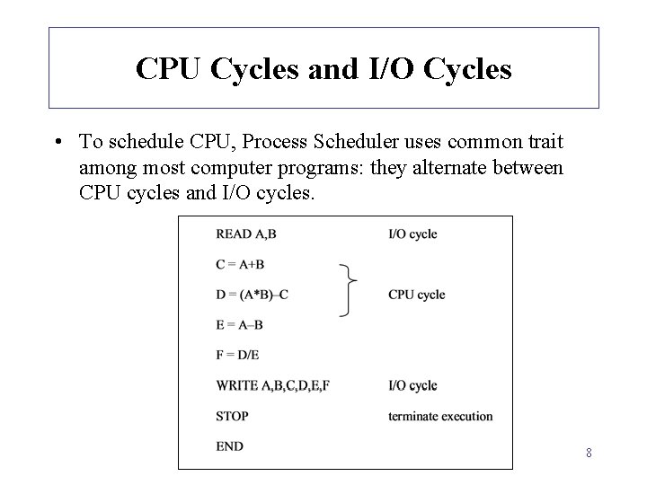 CPU Cycles and I/O Cycles • To schedule CPU, Process Scheduler uses common trait