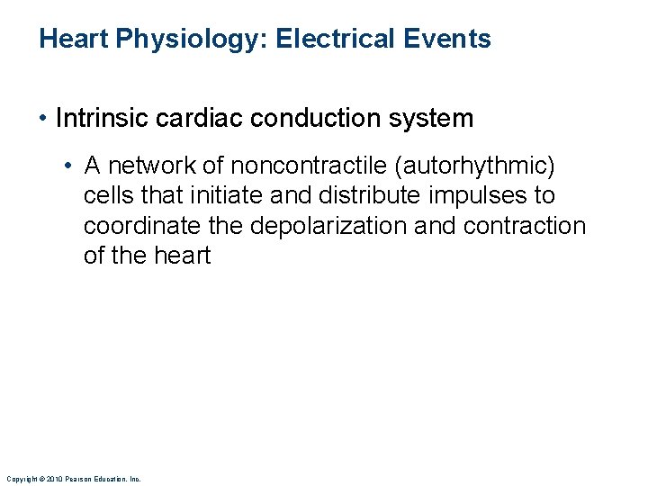 Heart Physiology: Electrical Events • Intrinsic cardiac conduction system • A network of noncontractile