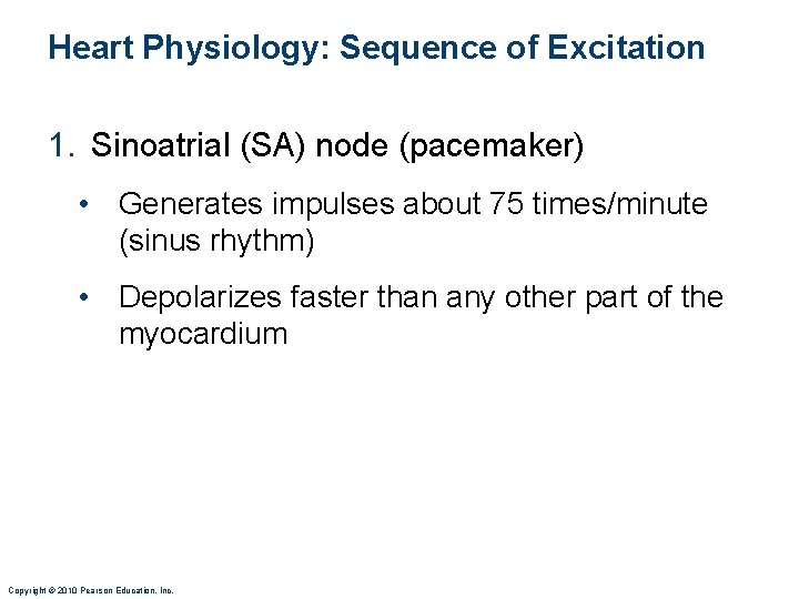 Heart Physiology: Sequence of Excitation 1. Sinoatrial (SA) node (pacemaker) • Generates impulses about