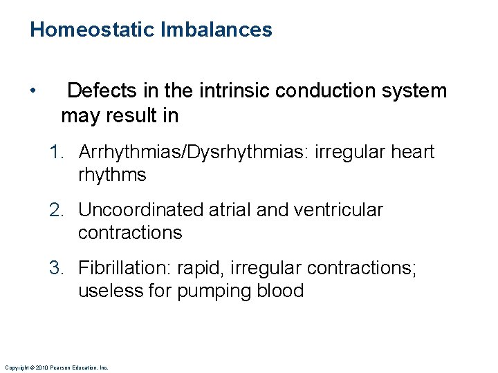 Homeostatic Imbalances • Defects in the intrinsic conduction system may result in 1. Arrhythmias/Dysrhythmias: