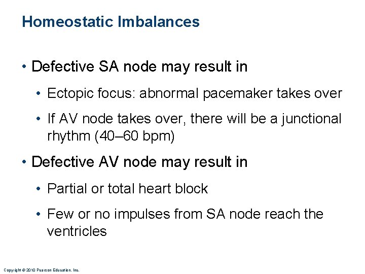 Homeostatic Imbalances • Defective SA node may result in • Ectopic focus: abnormal pacemaker