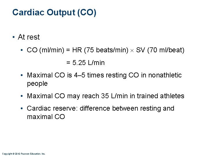 Cardiac Output (CO) • At rest • CO (ml/min) = HR (75 beats/min) SV