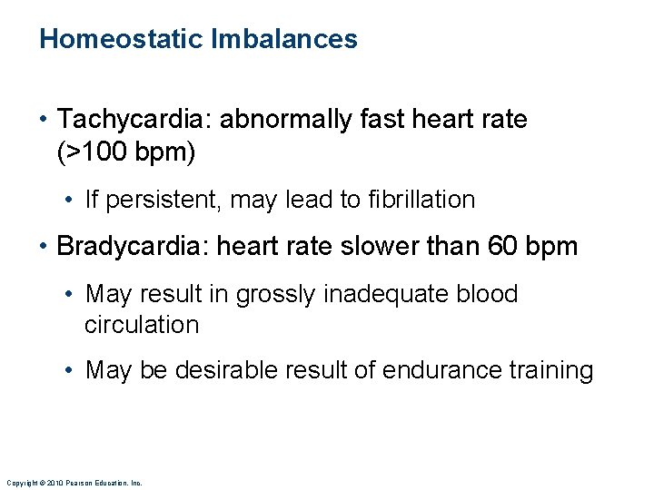 Homeostatic Imbalances • Tachycardia: abnormally fast heart rate (>100 bpm) • If persistent, may