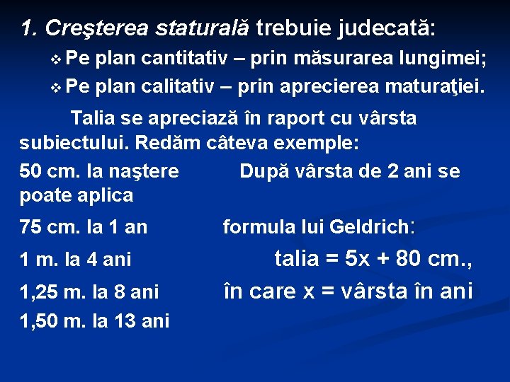 1. Creşterea staturală trebuie judecată: v Pe plan cantitativ – prin măsurarea lungimei; v