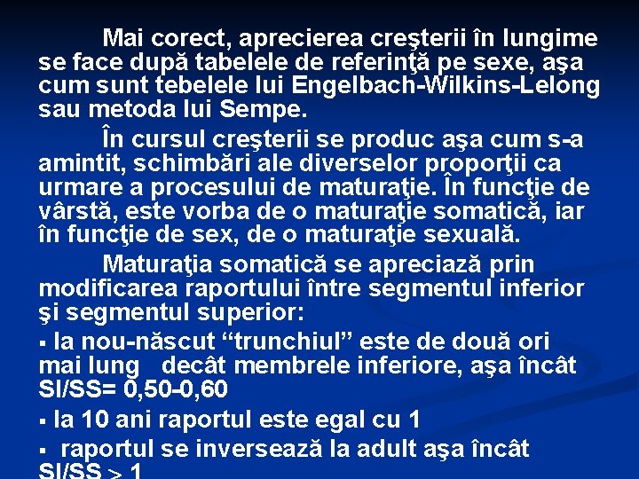 Mai corect, aprecierea creşterii în lungime se face după tabelele de referinţă pe sexe,
