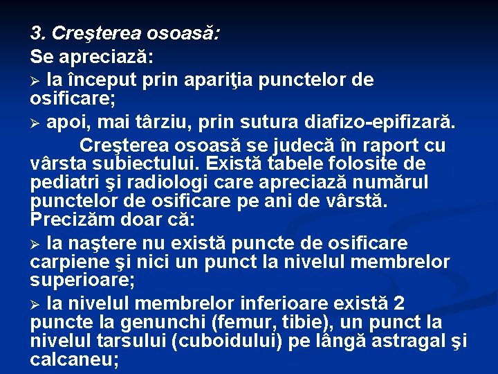 3. Creşterea osoasă: Se apreciază: Ø la început prin apariţia punctelor de osificare; Ø