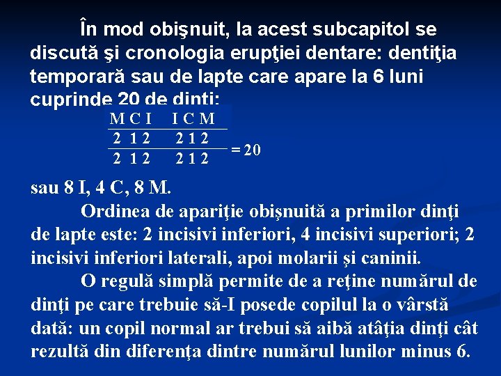 În mod obişnuit, la acest subcapitol se discută şi cronologia erupţiei dentare: dentiţia temporară