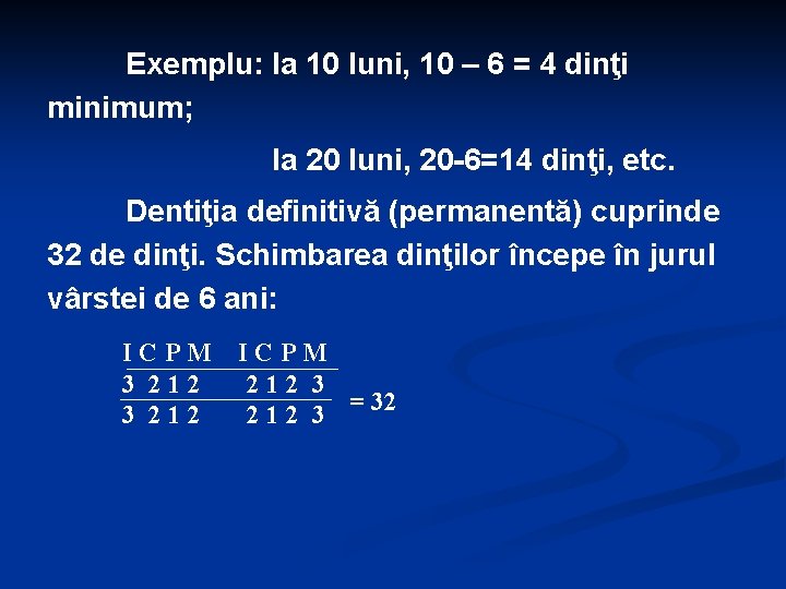 Exemplu: la 10 luni, 10 – 6 = 4 dinţi minimum; la 20 luni,