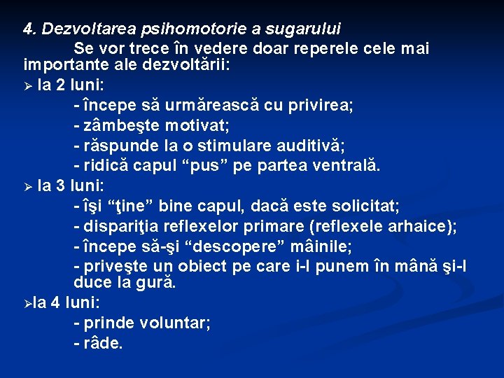 4. Dezvoltarea psihomotorie a sugarului Se vor trece în vedere doar reperele cele mai