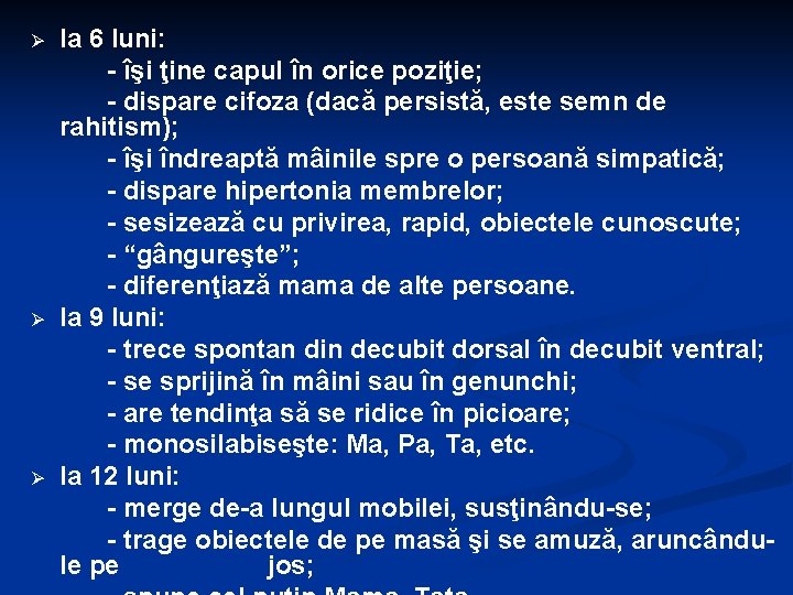 Ø Ø Ø la 6 luni: - îşi ţine capul în orice poziţie; -