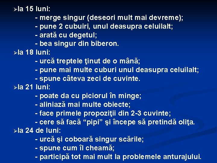Øla 15 luni: - merge singur (deseori mult mai devreme); - pune 2 cubuiri,
