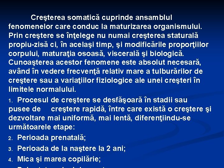 Creşterea somatică cuprinde ansamblul fenomenelor care conduc la maturizarea organismului. Prin creştere se înţelege
