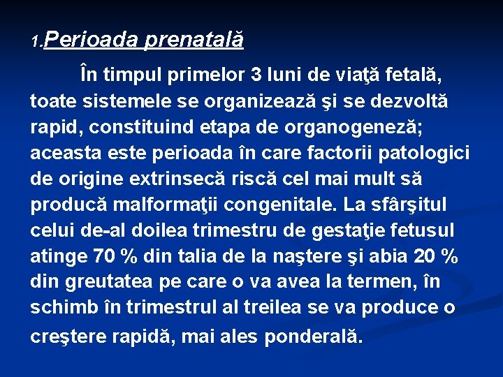 1. Perioada prenatală În timpul primelor 3 luni de viaţă fetală, toate sistemele se