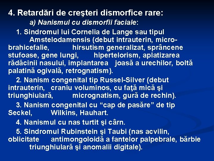 4. Retardări de creşteri dismorfice rare: a) Nanismul cu dismorfii faciale: 1. Sindromul lui