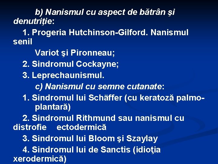 b) Nanismul cu aspect de bătrân şi denutriţie: 1. Progeria Hutchinson-Gilford. Nanismul senil Variot