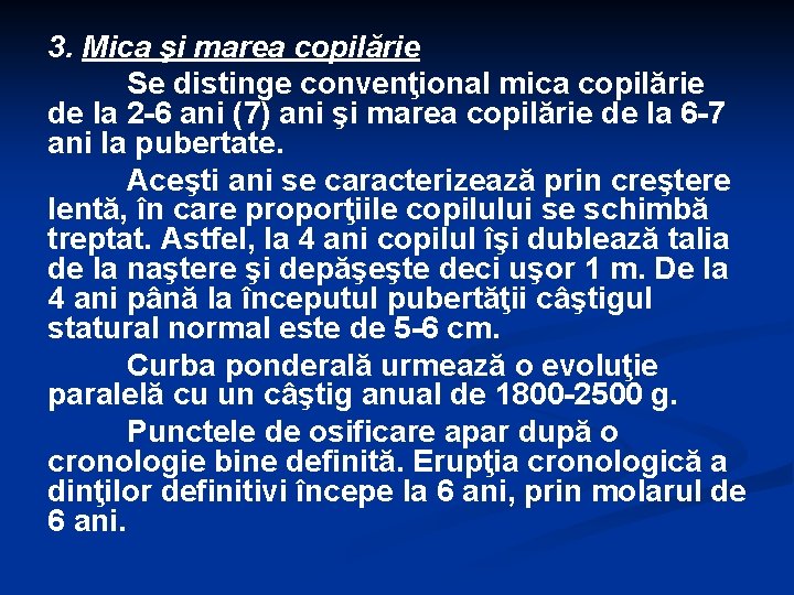 3. Mica şi marea copilărie Se distinge convenţional mica copilărie de la 2 -6