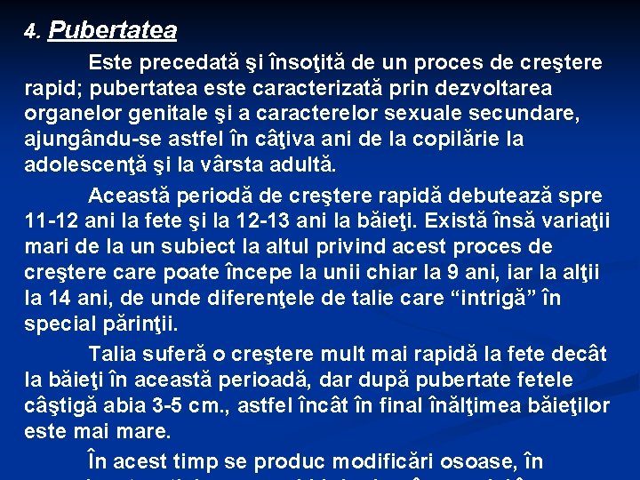 4. Pubertatea Este precedată şi însoţită de un proces de creştere rapid; pubertatea este