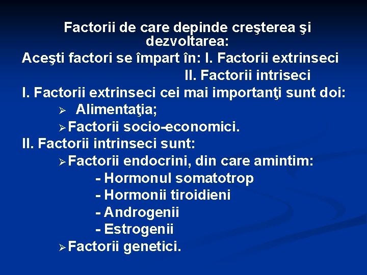 Factorii de care depinde creşterea şi dezvoltarea: Aceşti factori se împart în: I. Factorii