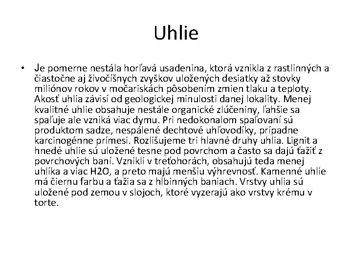 Uhlie • Je pomerne nestála horľavá usadenina, ktorá vznikla z rastlinných a čiastočne aj Uhlie • Je pomerne nestála horľavá usadenina, ktorá vznikla z rastlinných a čiastočne aj