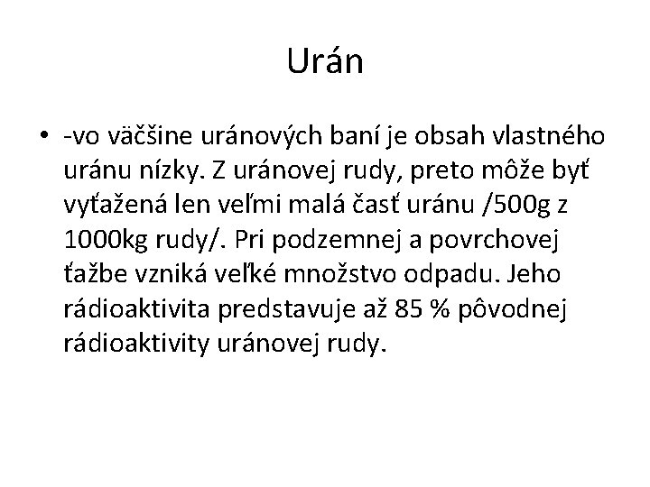 Urán • -vo väčšine uránových baní je obsah vlastného uránu nízky. Z uránovej rudy, Urán • -vo väčšine uránových baní je obsah vlastného uránu nízky. Z uránovej rudy,