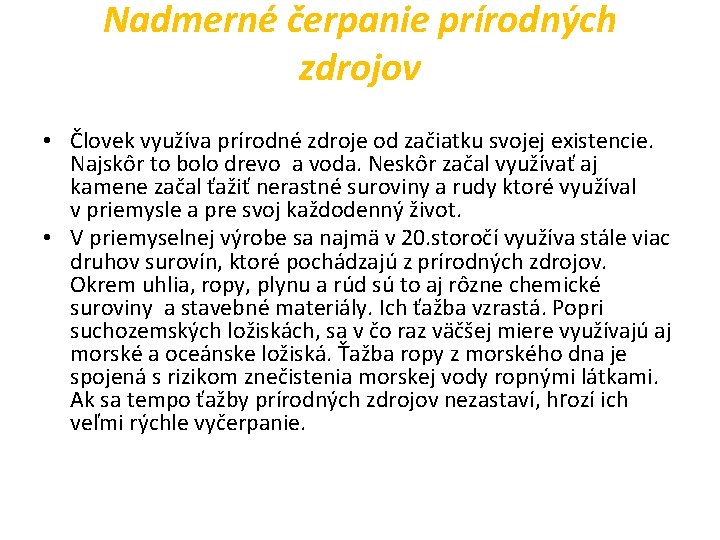 Nadmerné čerpanie prírodných zdrojov • Človek využíva prírodné zdroje od začiatku svojej existencie. Najskôr