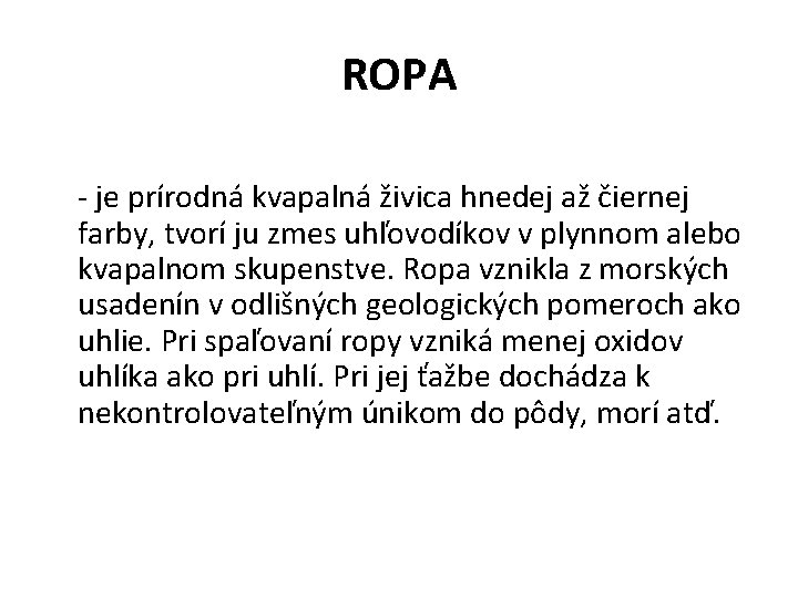 ROPA - je prírodná kvapalná živica hnedej až čiernej farby, tvorí ju zmes uhľovodíkov