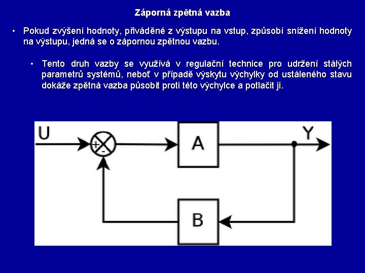 Záporná zpětná vazba • Pokud zvýšení hodnoty, přiváděné z výstupu na vstup, způsobí snížení