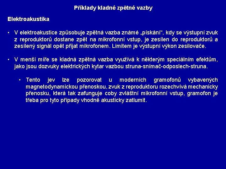 Příklady kladné zpětné vazby Elektroakustika • V elektroakustice způsobuje zpětná vazba známé „pískání“, kdy