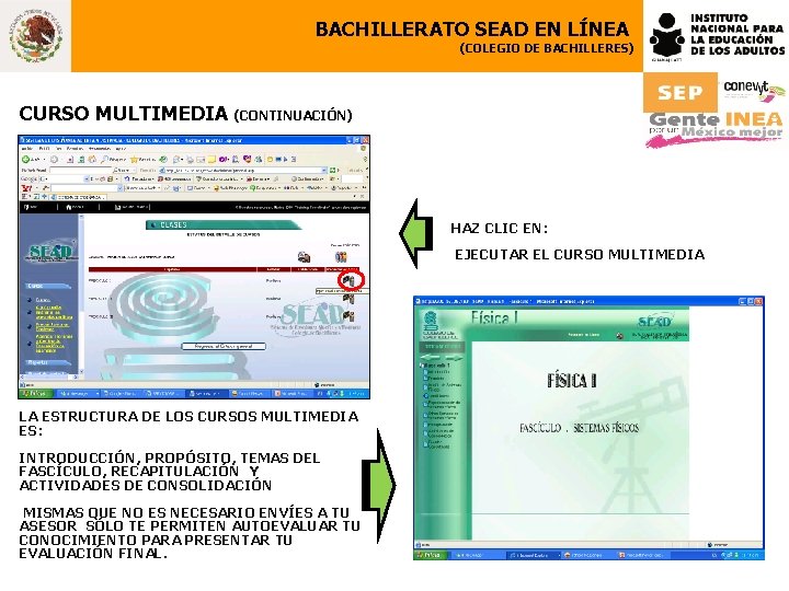 BACHILLERATO SEAD EN LÍNEA (COLEGIO DE BACHILLERES) CURSO MULTIMEDIA (CONTINUACIÓN) HAZ CLIC EN: EJECUTAR