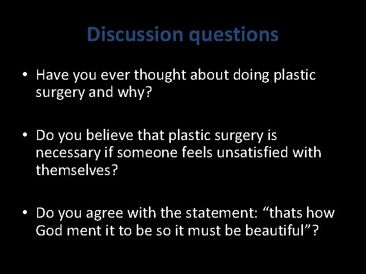 Discussion questions • Have you ever thought about doing plastic surgery and why? •