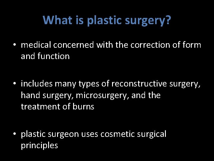What is plastic surgery? • medical concerned with the correction of form and function