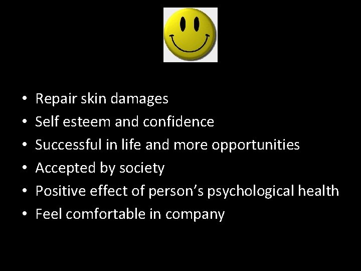  • • • Repair skin damages Self esteem and confidence Successful in life