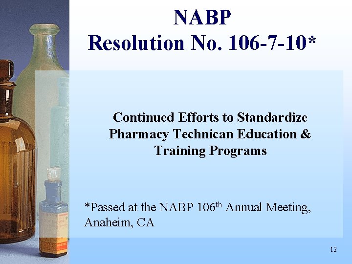 NABP Resolution No. 106 -7 -10* Continued Efforts to Standardize Pharmacy Technican Education &