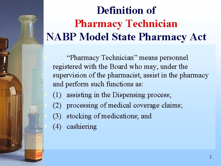 Definition of Pharmacy Technician NABP Model State Pharmacy Act • • • “Pharmacy Technician”