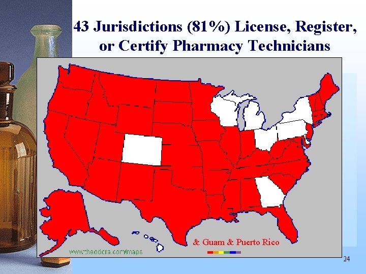 43 Jurisdictions (81%) License, Register, or Certify Pharmacy Technicians & Guam & Puerto Rico